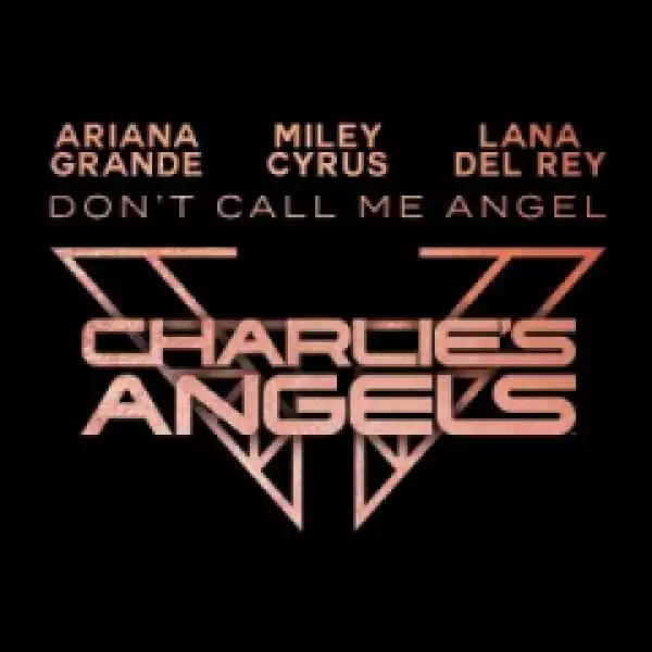 Ariana Grande - Don’t Call Me Angel (Charlie’s Angels) ft Miley Cyrus & Lana Del Rey
